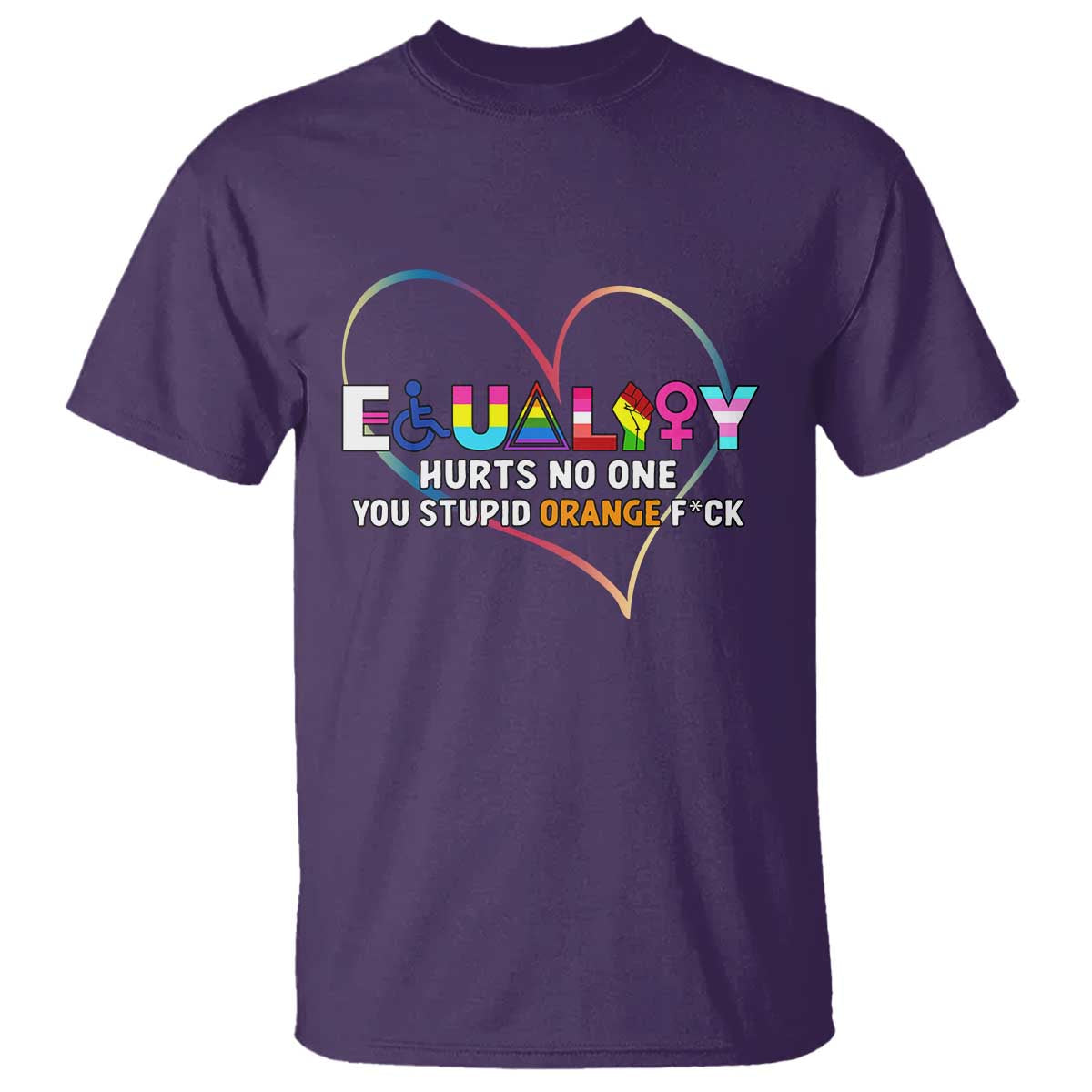 Equality Hurts No One You Stupid Orange Fuck T Shirt TS11 Purple Print Your Wear