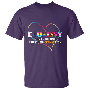 Equality Hurts No One You Stupid Orange Fuck T Shirt TS11 Purple Print Your Wear