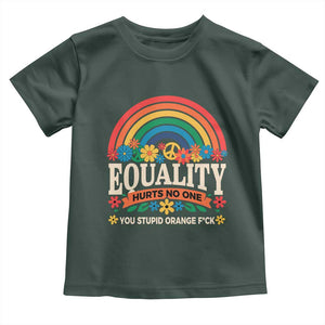 Equality Hurts No One You Stupid Orange Fuck Toddler T Shirt Rainbow Peace Flowers TS11 Dark Forest Green Print Your Wear