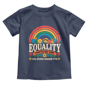 Equality Hurts No One You Stupid Orange Fuck Toddler T Shirt Rainbow Peace Flowers TS11 Navy Print Your Wear