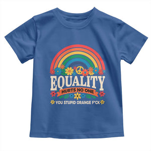 Equality Hurts No One You Stupid Orange Fuck Toddler T Shirt Rainbow Peace Flowers TS11 Royal Blue Print Your Wear