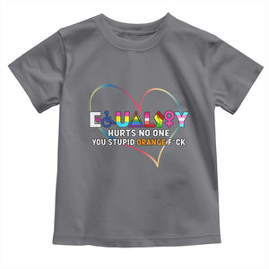 Equality Hurts No One You Stupid Orange Fuck Toddler T Shirt TS11 Charcoal Print Your Wear