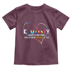Equality Hurts No One You Stupid Orange Fuck Toddler T Shirt TS11 Maroon Print Your Wear