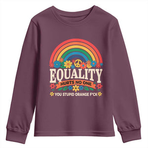 Equality Hurts No One You Stupid Orange Fuck Youth Sweatshirt Rainbow Peace Flowers TS11 Maroon Print Your Wear