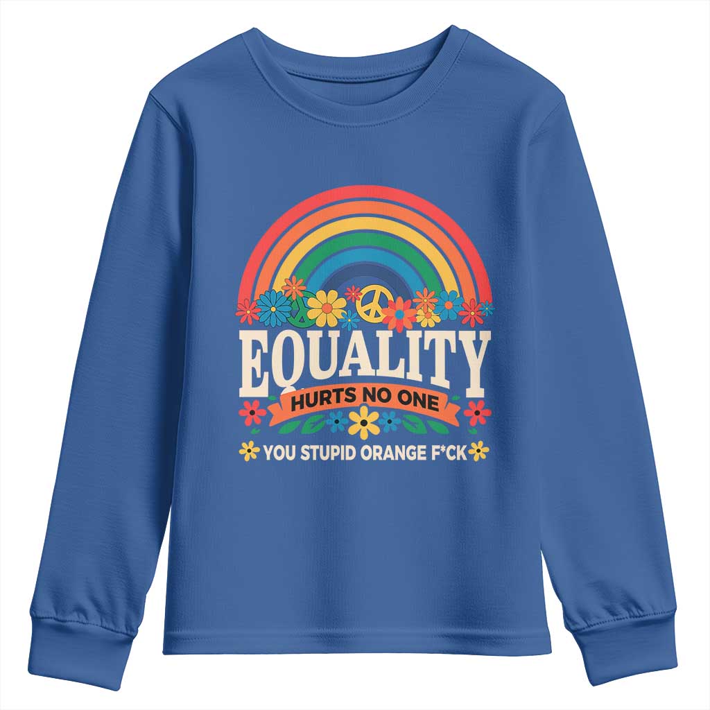 Equality Hurts No One You Stupid Orange Fuck Youth Sweatshirt Rainbow Peace Flowers TS11 Royal Blue Print Your Wear