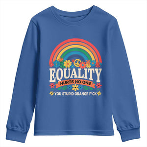 Equality Hurts No One You Stupid Orange Fuck Youth Sweatshirt Rainbow Peace Flowers TS11 Royal Blue Print Your Wear
