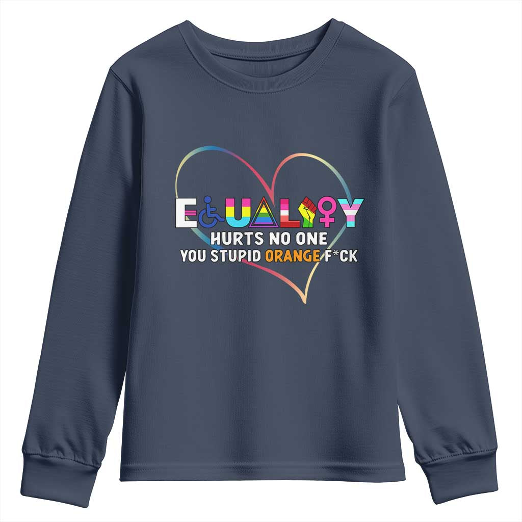 Equality Hurts No One You Stupid Orange Fuck Youth Sweatshirt TS11 Navy Print Your Wear