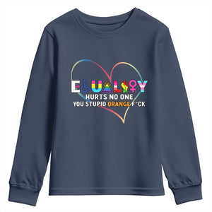 Equality Hurts No One You Stupid Orange Fuck Youth Sweatshirt TS11 Navy Print Your Wear