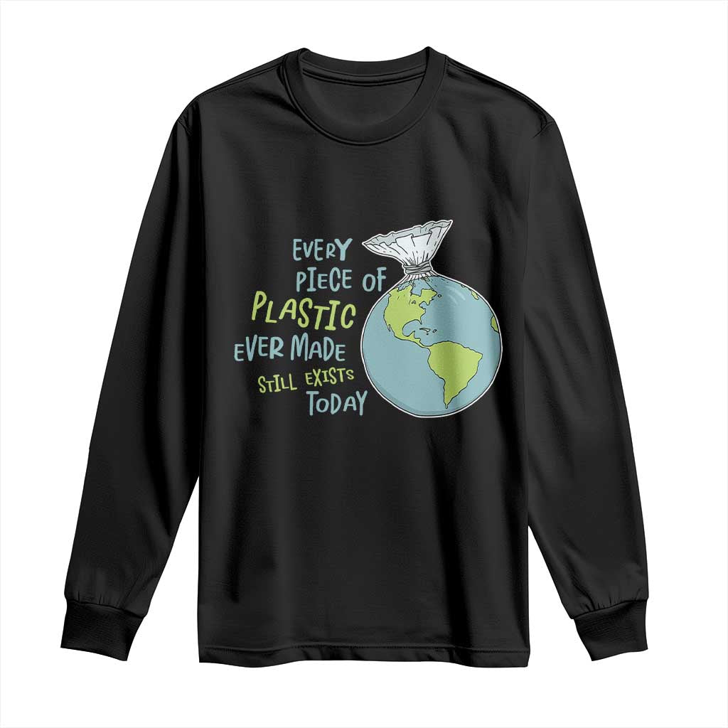 Every Piece Of Plastic Ever Made Still Exists Today Long Sleeve Shirt Earth Day TS11 Black Print Your Wear