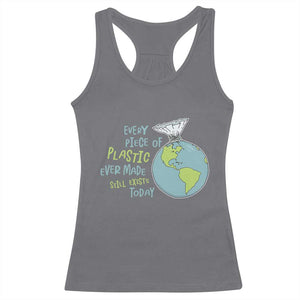 Every Piece Of Plastic Ever Made Still Exists Today Racerback Tank Top Earth Day TS11 Charcoal Print Your Wear