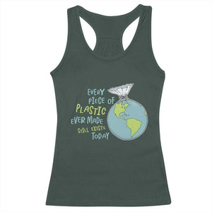 Every Piece Of Plastic Ever Made Still Exists Today Racerback Tank Top Earth Day TS11 Dark Forest Green Print Your Wear