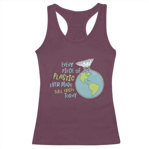 Every Piece Of Plastic Ever Made Still Exists Today Racerback Tank Top Earth Day TS11 Maroon Print Your Wear