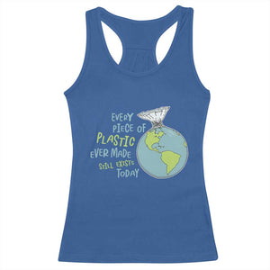 Every Piece Of Plastic Ever Made Still Exists Today Racerback Tank Top Earth Day TS11 Royal Blue Print Your Wear