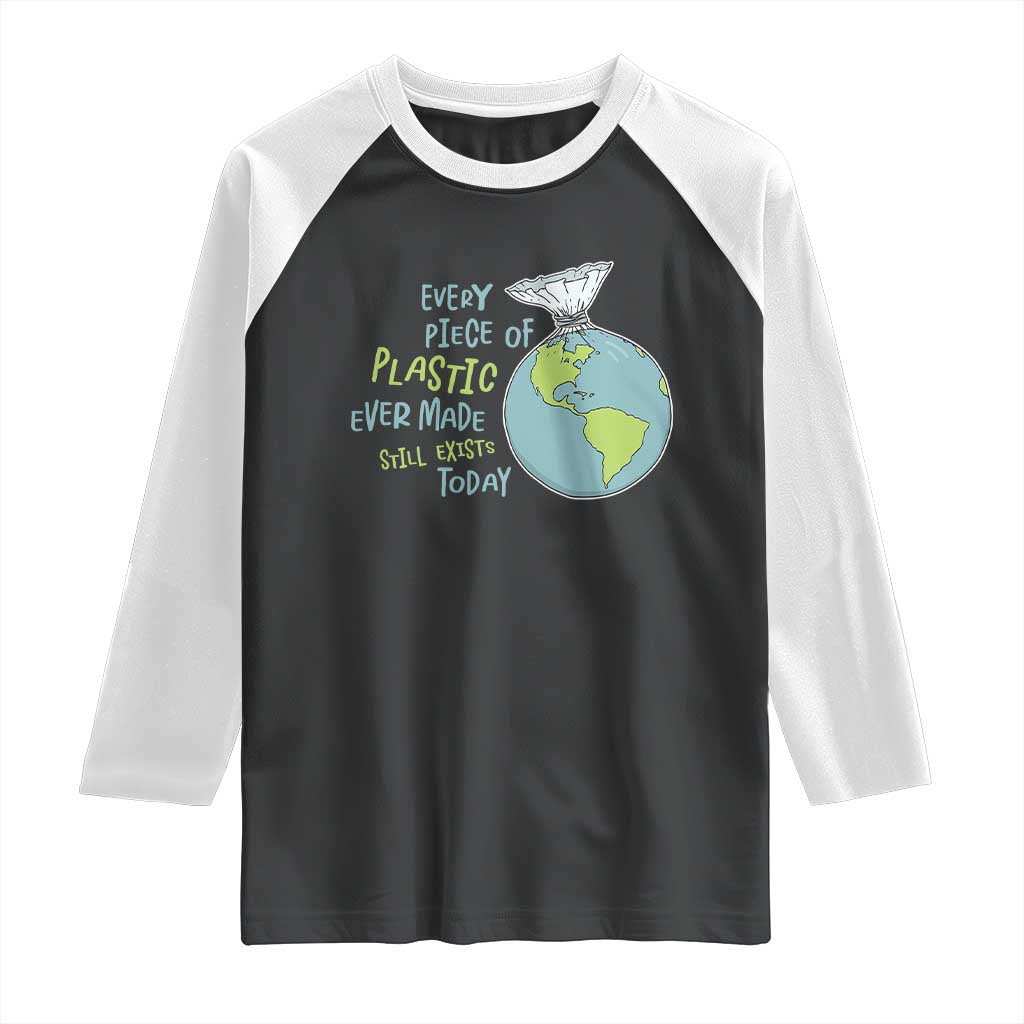 Every Piece Of Plastic Ever Made Still Exists Today Raglan Shirt Earth Day TS11 Black White Print Your Wear