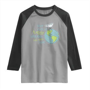 Every Piece Of Plastic Ever Made Still Exists Today Raglan Shirt Earth Day TS11 Sport Gray Black Print Your Wear