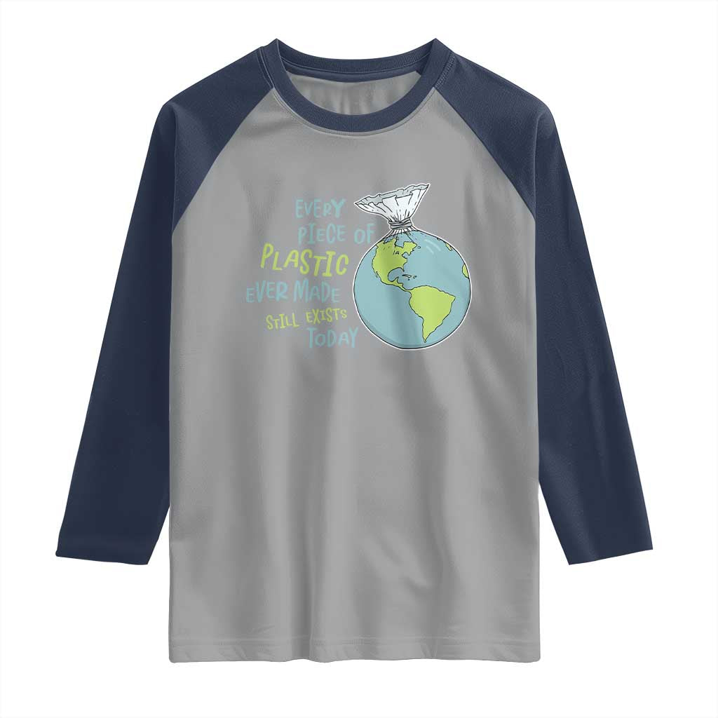 Every Piece Of Plastic Ever Made Still Exists Today Raglan Shirt Earth Day TS11 Sport Gray Navy Print Your Wear