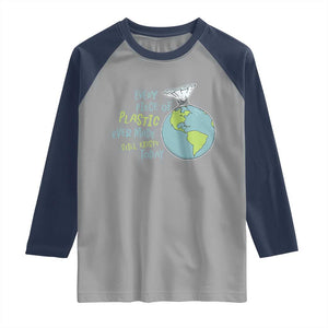 Every Piece Of Plastic Ever Made Still Exists Today Raglan Shirt Earth Day TS11 Sport Gray Navy Print Your Wear