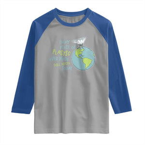 Every Piece Of Plastic Ever Made Still Exists Today Raglan Shirt Earth Day TS11 Sport Gray Royal Print Your Wear