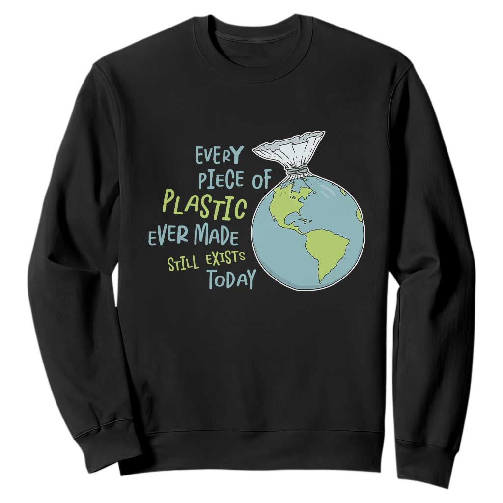 Every Piece Of Plastic Ever Made Still Exists Today Sweatshirt Earth Day TS11 Black Print Your Wear