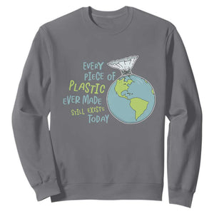 Every Piece Of Plastic Ever Made Still Exists Today Sweatshirt Earth Day TS11 Charcoal Print Your Wear