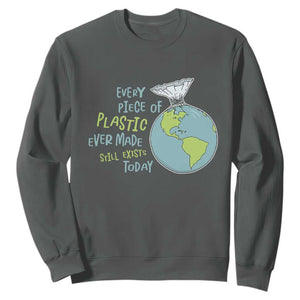 Every Piece Of Plastic Ever Made Still Exists Today Sweatshirt Earth Day TS11 Dark Heather Print Your Wear