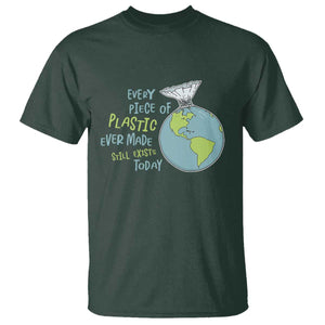 Every Piece Of Plastic Ever Made Still Exists Today T Shirt Earth Day TS11 Dark Forest Green Print Your Wear