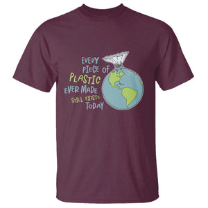 Every Piece Of Plastic Ever Made Still Exists Today T Shirt Earth Day TS11 Maroon Print Your Wear