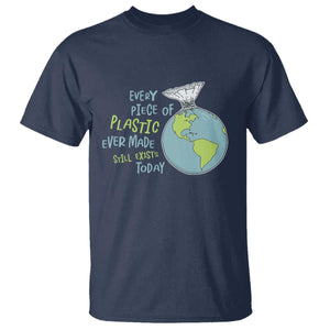 Every Piece Of Plastic Ever Made Still Exists Today T Shirt Earth Day TS11 Navy Print Your Wear
