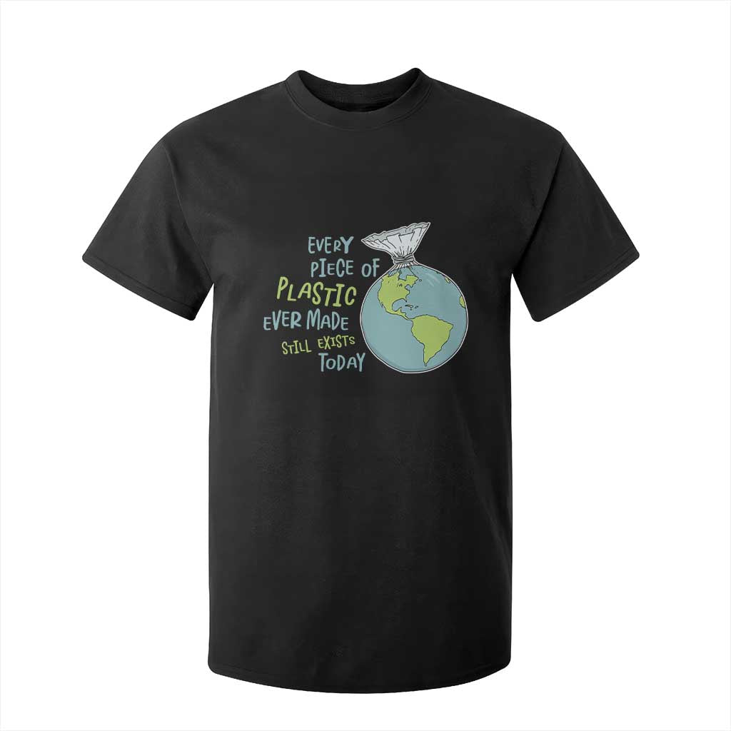 Every Piece Of Plastic Ever Made Still Exists Today T Shirt For Kid Earth Day TS11 Black Print Your Wear