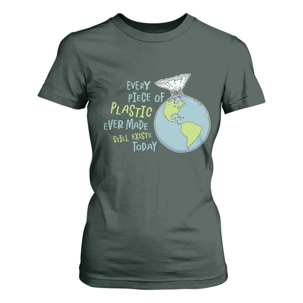 Every Piece Of Plastic Ever Made Still Exists Today T Shirt For Women Earth Day TS11 Dark Forest Green Print Your Wear