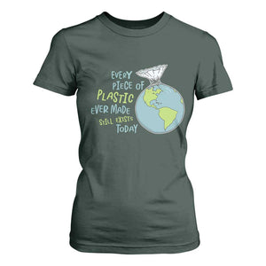 Every Piece Of Plastic Ever Made Still Exists Today T Shirt For Women Earth Day TS11 Dark Forest Green Print Your Wear