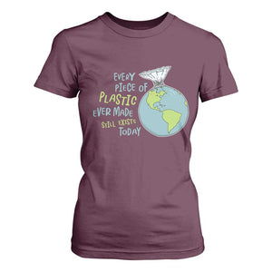 Every Piece Of Plastic Ever Made Still Exists Today T Shirt For Women Earth Day TS11 Maroon Print Your Wear
