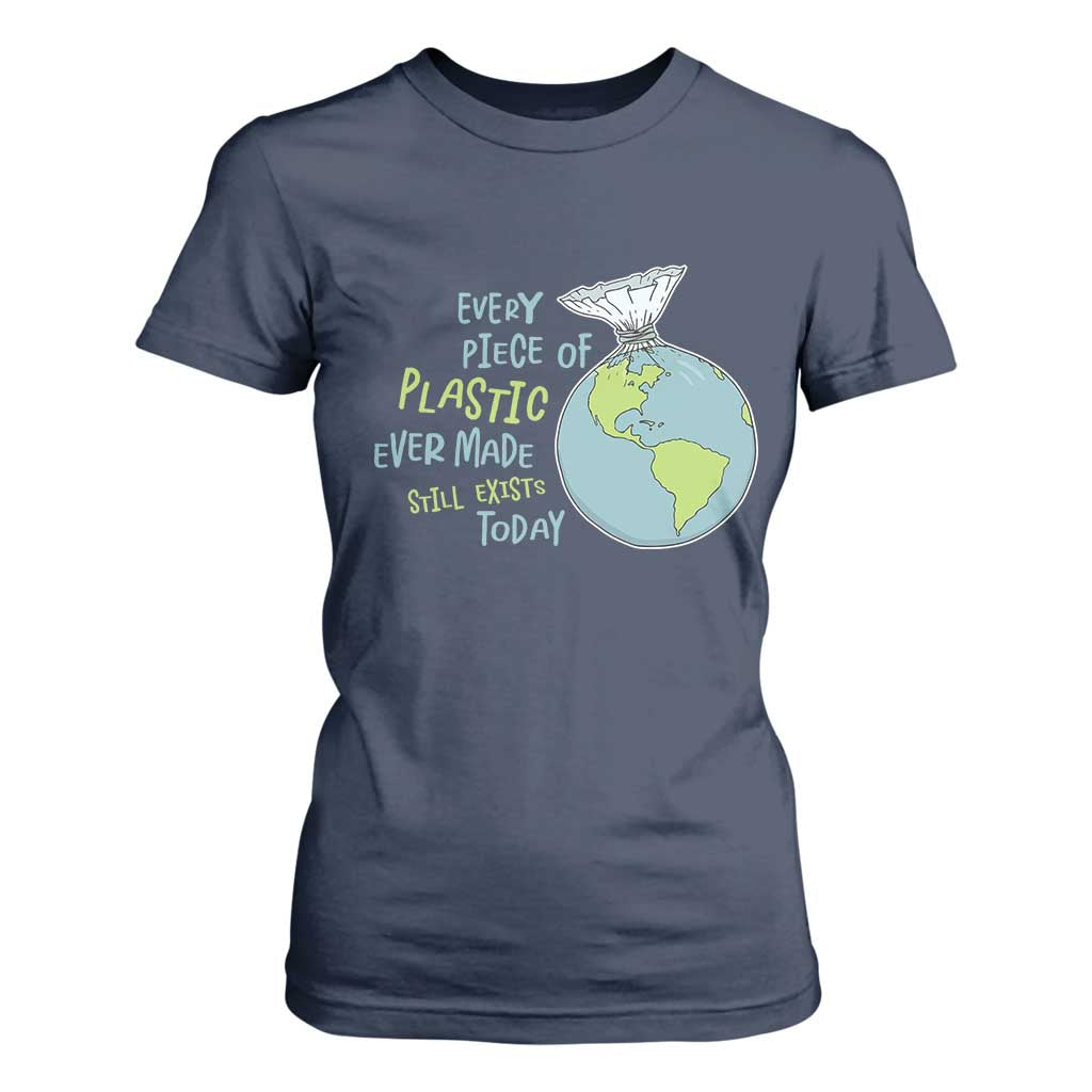Every Piece Of Plastic Ever Made Still Exists Today T Shirt For Women Earth Day TS11 Navy Print Your Wear