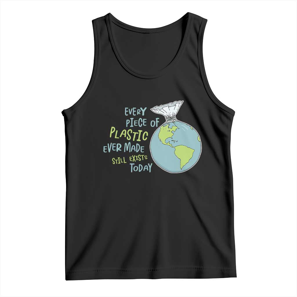 Every Piece Of Plastic Ever Made Still Exists Today Tank Top Earth Day TS11 Black Print Your Wear