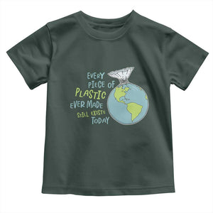 Every Piece Of Plastic Ever Made Still Exists Today Toddler T Shirt Earth Day TS11 Dark Forest Green Print Your Wear