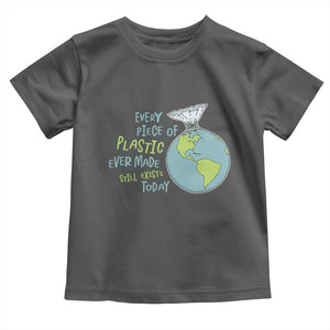Every Piece Of Plastic Ever Made Still Exists Today Toddler T Shirt Earth Day TS11 Dark Heather Print Your Wear