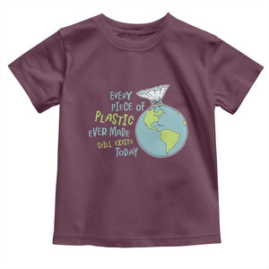 Every Piece Of Plastic Ever Made Still Exists Today Toddler T Shirt Earth Day TS11 Maroon Print Your Wear