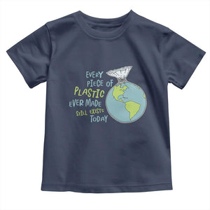 Every Piece Of Plastic Ever Made Still Exists Today Toddler T Shirt Earth Day TS11 Navy Print Your Wear