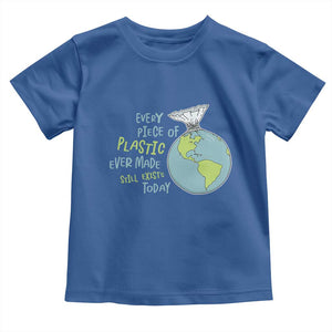 Every Piece Of Plastic Ever Made Still Exists Today Toddler T Shirt Earth Day TS11 Royal Blue Print Your Wear