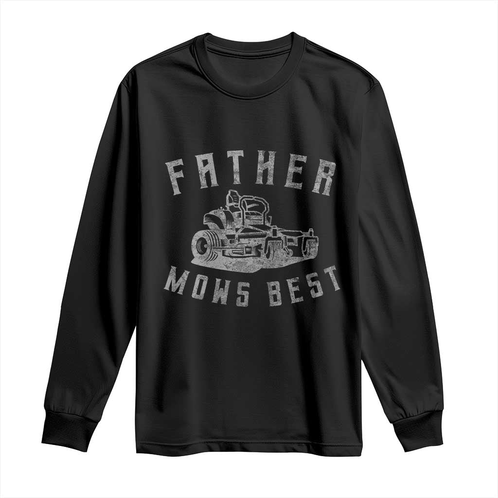 Father Mows Best Long Sleeve Shirt Funny Lawn Mowing Mower Dad Fathers Day TS10 Black Print Your Wear