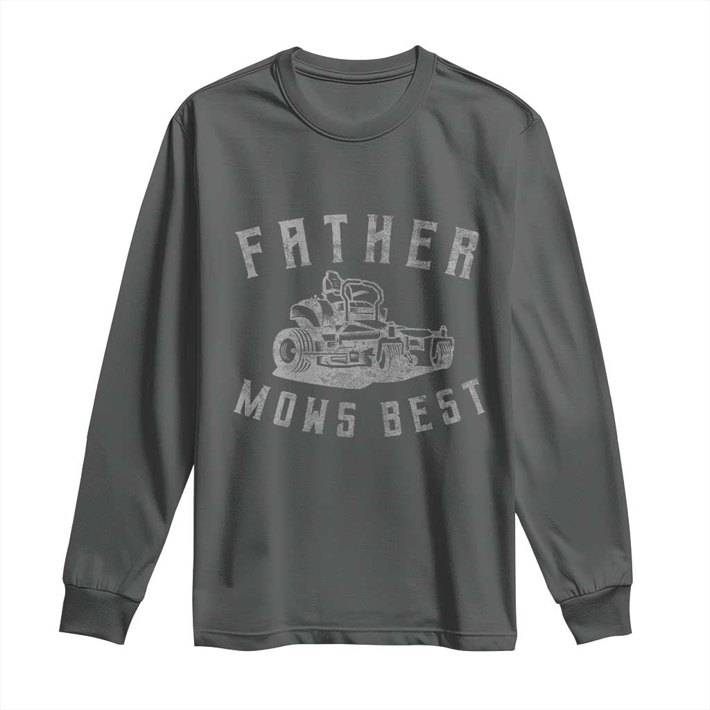 Father Mows Best Long Sleeve Shirt Funny Lawn Mowing Mower Dad Fathers Day TS10 Dark Heather Print Your Wear