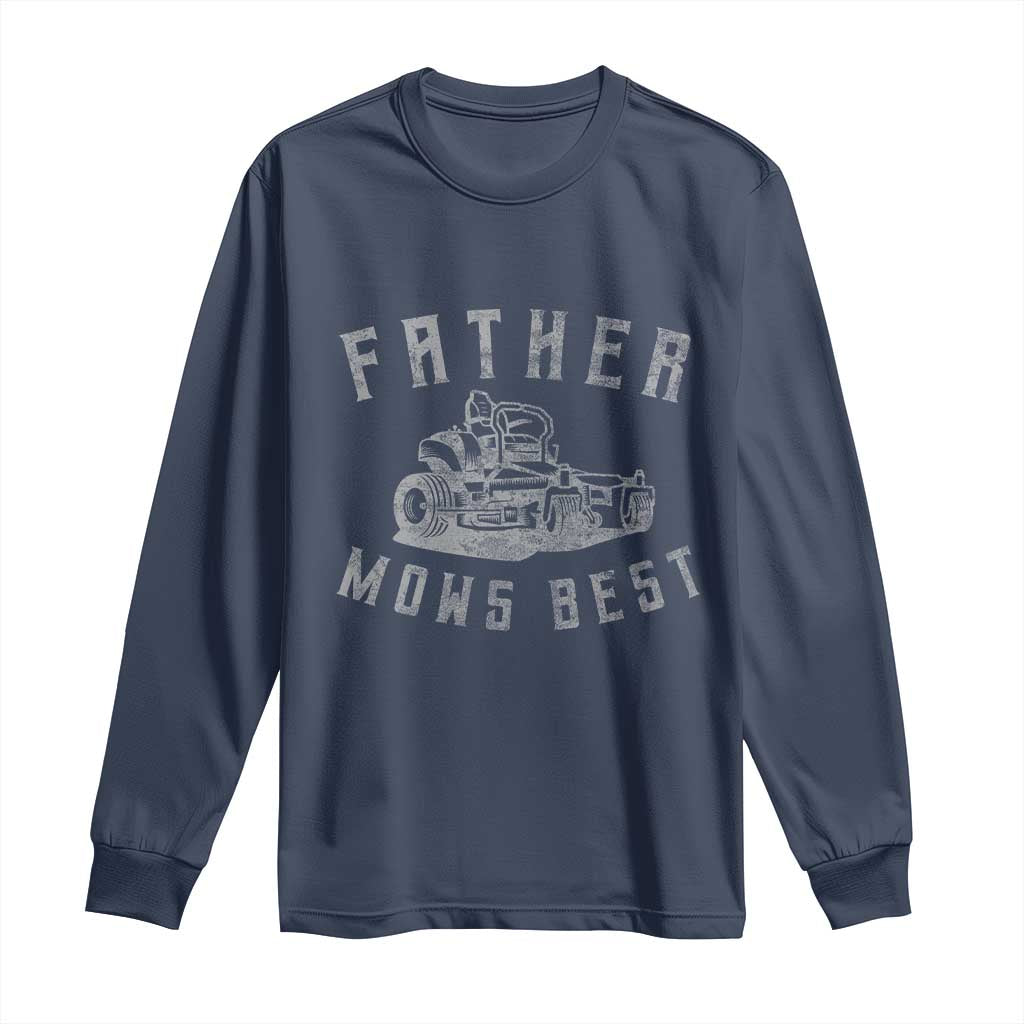 Father Mows Best Long Sleeve Shirt Funny Lawn Mowing Mower Dad Fathers Day TS10 Navy Print Your Wear