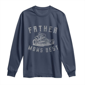 Father Mows Best Long Sleeve Shirt Funny Lawn Mowing Mower Dad Fathers Day TS10 Navy Print Your Wear