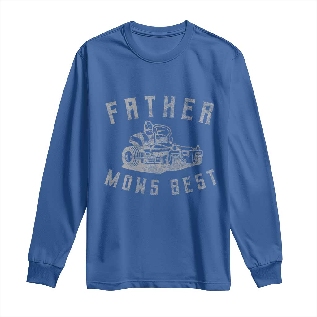 Father Mows Best Long Sleeve Shirt Funny Lawn Mowing Mower Dad Fathers Day TS10 Royal Blue Print Your Wear