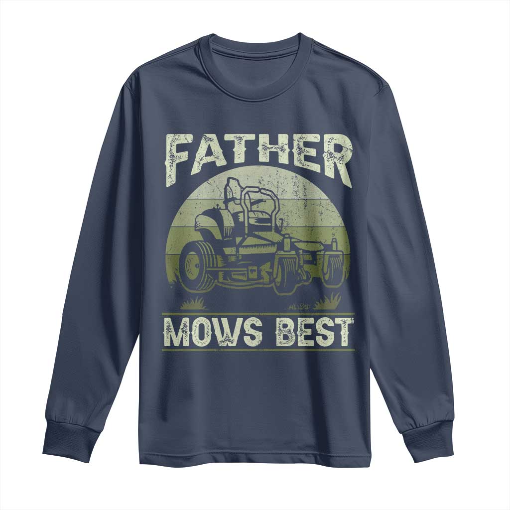 Father Mows Best Long Sleeve Shirt Lawn Mower Mowing Dad Retro Father's Day Gift TS10 Navy Print Your Wear