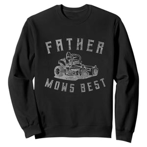 Father Mows Best Sweatshirt Funny Lawn Mowing Mower Dad Fathers Day TS10 Black Print Your Wear