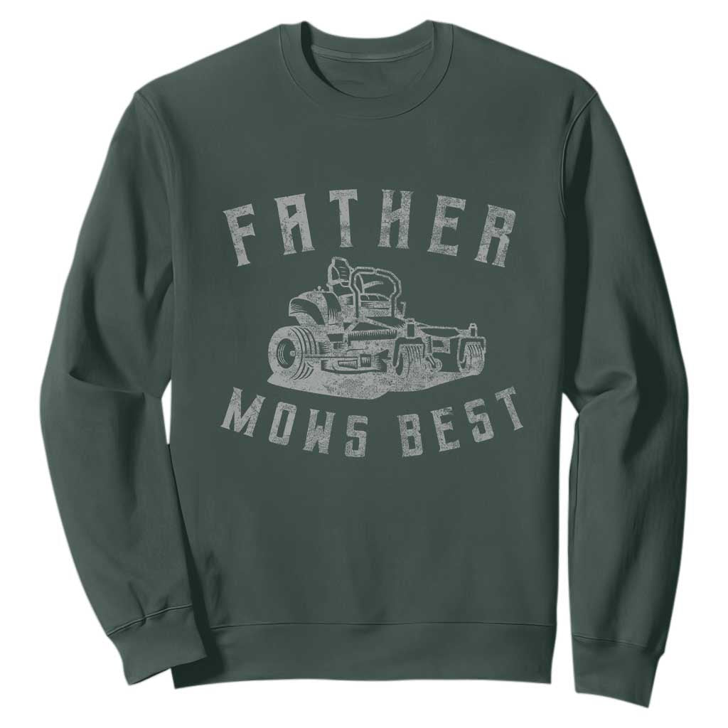 Father Mows Best Sweatshirt Funny Lawn Mowing Mower Dad Fathers Day TS10 Dark Forest Green Print Your Wear