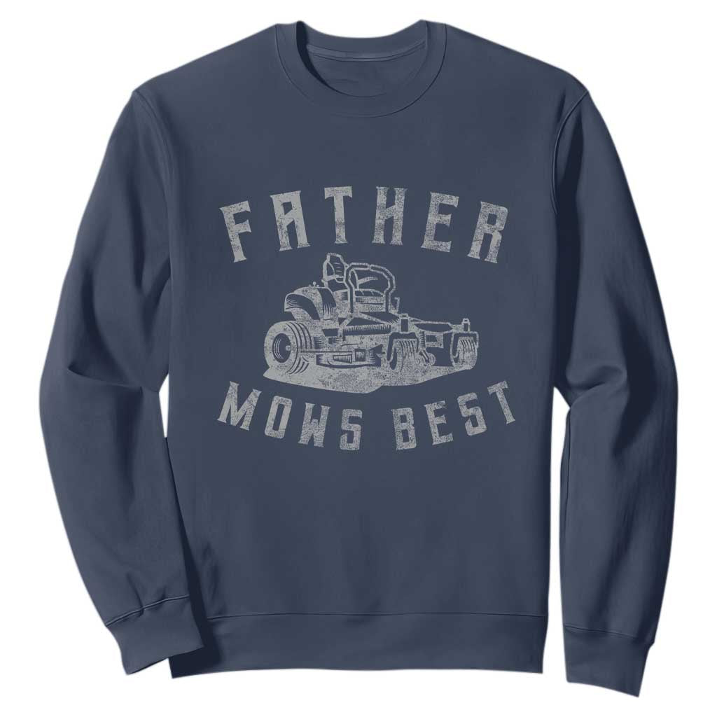 Father Mows Best Sweatshirt Funny Lawn Mowing Mower Dad Fathers Day TS10 Navy Print Your Wear