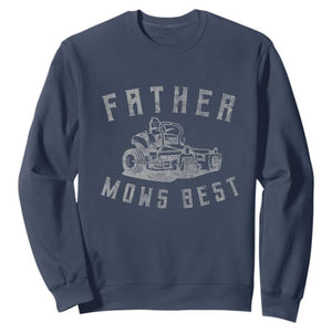 Father Mows Best Sweatshirt Funny Lawn Mowing Mower Dad Fathers Day TS10 Navy Print Your Wear