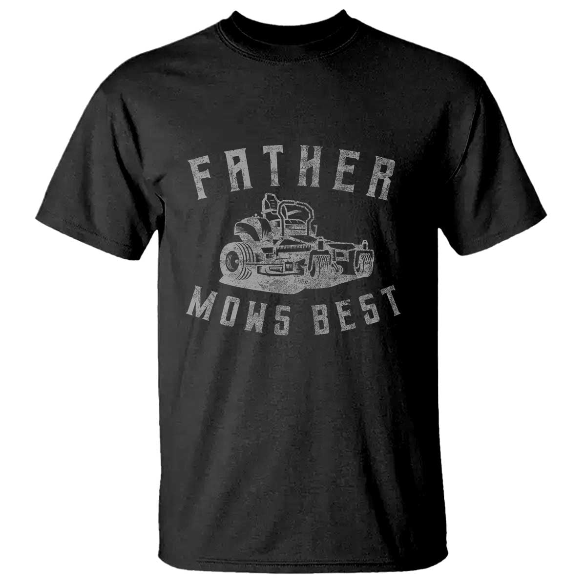 Father Mows Best T Shirt Funny Lawn Mowing Mower Dad Fathers Day TS10 Black Print Your Wear
